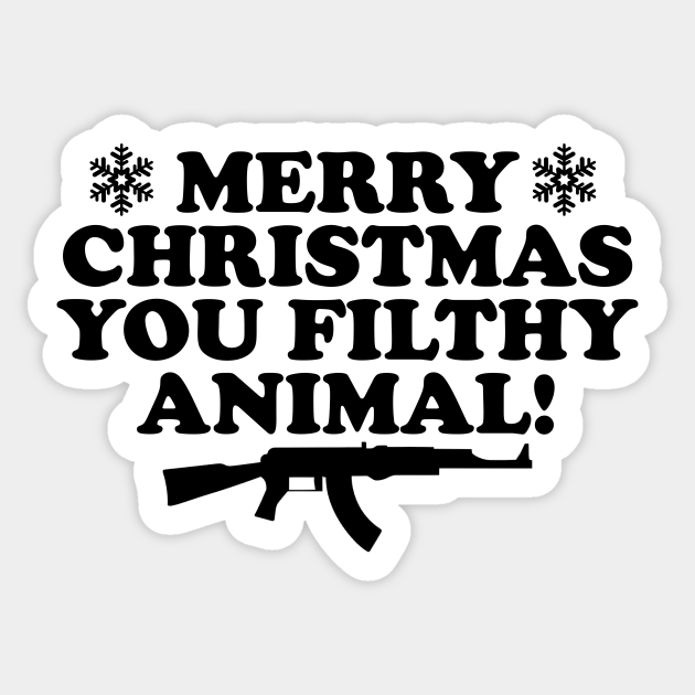 Merry Christmas You Filthy Animal Merry Christmas You Filthy Animal Sticker TeePublic